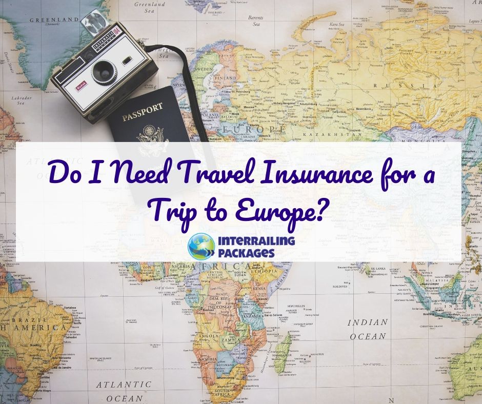 Do I Need Travel Insurance for Europe? | Blog | Interrailing Packages